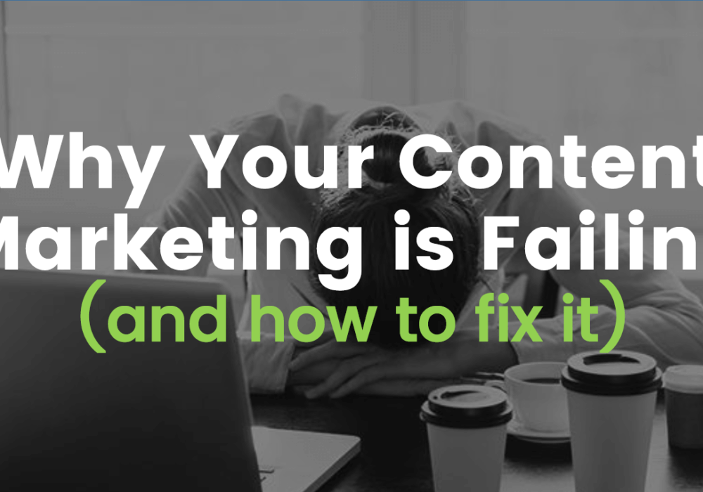 Why your Content Marketing is Failing