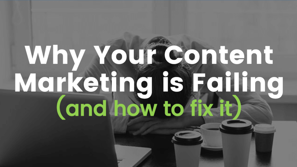 Why your Content Marketing is Failing